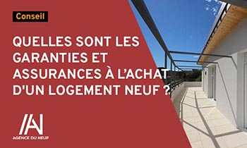 Garanties et assurances à l'achat d'un logement neuf